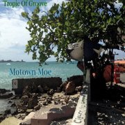 Motown Moe - Tropic of Groove (2015)