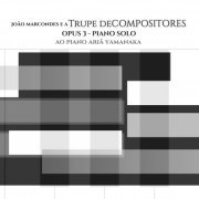 Ariã Yamanaka, João Marcondes, Trupe deCompositores - Opus 3 - Piano Solo (2024) [Hi-Res]