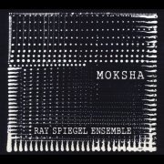 Ray Spiegel Ensemble - Moksha (2014)