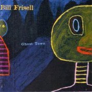Bill Frisell ‎- Ghost Town (2000) FLAC