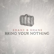 Shane & Shane - Bring Your Nothing (2013)