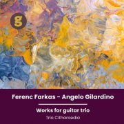 Trio Citharoedia - Ferenc Farkas & Angelo Gilardino: Works for Guitar Trio (2024)