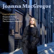 Joanna MacGregor, Carl Davies, London Symphony Orchestra - Gershwin: Rhapsody in Blue, Piano Concerto in F Major & The Gershwin Songbook (2014)