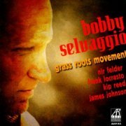 Bobby Selvaggio - Grass Roots Movement (2011)