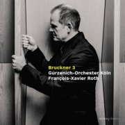 Gürzenich-Orchester Köln, François-Xavier Roth - Bruckner: Symphony No. 3 (First Version, 1873) (2023) [Hi-Res]