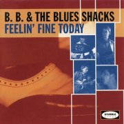 B.B. & The Blues Shacks - Feelin' Fine Today (1994)