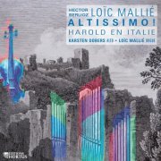 Karsten Dobers, Loïc Mallié - Berlioz: Harold en Italie - Mallié: Altissimo! (2017) [Hi-Res]