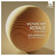 Rias Kammerchor, Hans-Christoph Rademann - Wolfgang Rihm: Astralis & Other Choral Works (2012) [Hi-Res]