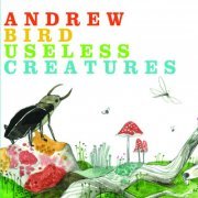 Andrew Bird - Useless Creatures (2010)