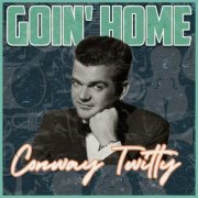 Conway Twitty - Goin' Home (2022)