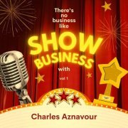 Charles Aznavour - There's No Business Like Show Business with Charles Aznavour, Vol. 1 (2022)