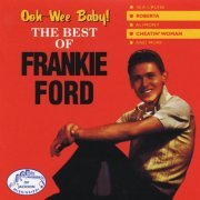 Frankie Ford - Ooh-Wee Baby! The Best of Frankie Ford (1998) FLAC