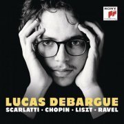 Lucas Debargue - Scarlatti, Chopin, Liszt, Ravel, Grieg & Schubert: Piano Works (2016)