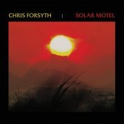 Chris Forsyth - Solar Motel (2013)