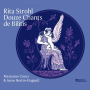 Anne Bertin-Hugault, Marianne Croux - Rita Strohl: Douze chants de Bilitis (2022) [Hi-Res]