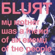 BLURT - My Mother Was a Friend of an Enemy of the People (2024) Hi-Res