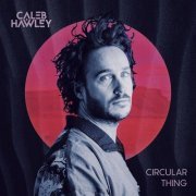 Caleb Hawley - Circular Thing (2020)