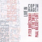 Peter Brötzmann  Steve Swell  Paal Nilssen - Live In Copenhagen (2017)