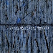 Leaving With Ghosts - The Angels in My Attic (2018)