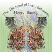 Harry Taussig - The Diamond of Lost Alphabets (2014)