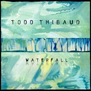 Todd Thibaud - Waterfall (2013)