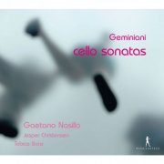 Gaetano Nasillo, Jesper Christensen, Tobias Bonz - Geminiani: Cello Sonatas (2011)
