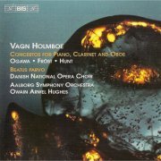 Danish National Opera Choir, Aalborg Symphony Orchestra, Owain Arwel Hughes - Vagn Holmboe: Piano Concerto No. 1, Op. 17 / Clarinet Concerto No. 3, Op. 21 / Beatus Parvo (2004) [Hi-Res]