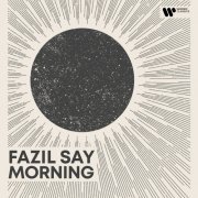 Fazil Say - Morning (2024) [Hi-Res]