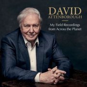 David Attenborough - My Field Recordings from Across the Planet (2018)