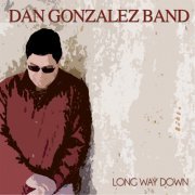 Dan Gonzalez Band - Long Way Down (2013)