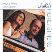 Antonio Adolfo & Carol Saboya - La E Ca/Here and There (2010)