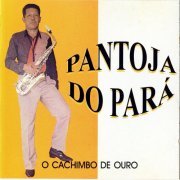 Pantoja Do Pará - O Cachimbo de Ouro (1984/1997)