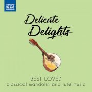 Dorina Frati, Piera Dadomo, Paul O'Dette, Elfriede Kunschak, Maria Hinterleitner, Konrad Ragossnig - Delicate Delights: Best Loved Classical Mandolin & Lute Music (2020)