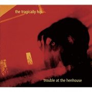 The Tragically Hip - Trouble At The Henhouse (1996/2020) Hi Res