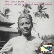 VA - Bali 1928 - Volume III - Lotring And The Sources Of Gamelan Tradition (2015)