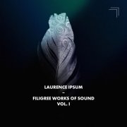 Laurence Ipsum - Filigree Works of Sound, Vol. I (2022)