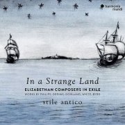 Stile Antico - In a Strange Land - Elizabethan Composers in Exile (2019) [CD Rip]
