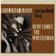 Roland Kirk - Here Comes The Whistleman (2011) [Hi-Res]