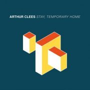 Arthur Clees - Stay, Temporary Home (2023)