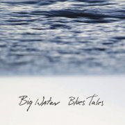 Big Water - Blues Tales (2023)