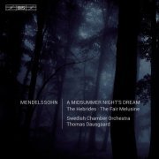 Svenska Kammarorkestern, Thomas Dausgaard - Mendelssohn: A Midsummer Night's Dream, The Hebrides & The Fair Melusine (2015)