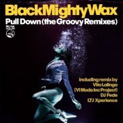 Black Mighty Wax - Pull Down (The Groovy Remixes) (2021)