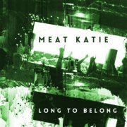 Meat Katie - Long To Belong (2017) FLAC