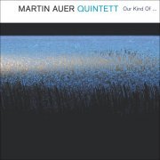 Martin Auer Quintett - Our Kind Of... (2015)