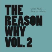 Goran Kajfes Subtropic Arkestra - The Reason Why Vol. 2 (2014)