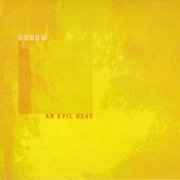 Oxbow - An Evil Heat (2002)