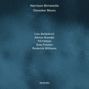 Lisa Batiashvili, Adrian Brendel, Till Fellner, Amy Freston, Roderick Williams - Harrison Birtwistle: Chamber Music (2014) CD-Rip