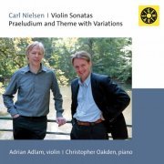 Adrian Adlam - Nielsen: Prelude, Theme & Variations, Op. 48 & Violin Sonatas Nos. 1-2 (2021)