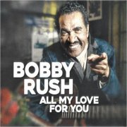Bobby Rush - All My Love For You (2023) [CD Rip]