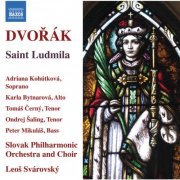 Leos Svarovsky, Slovak Philharmonic Orchestra, Slovak Philharmonic Chorus, Adriana Kohutkova - Dvořák: Saint Ludmila, Op. 71, B. 144 (Live) (2019) [Hi-Res]